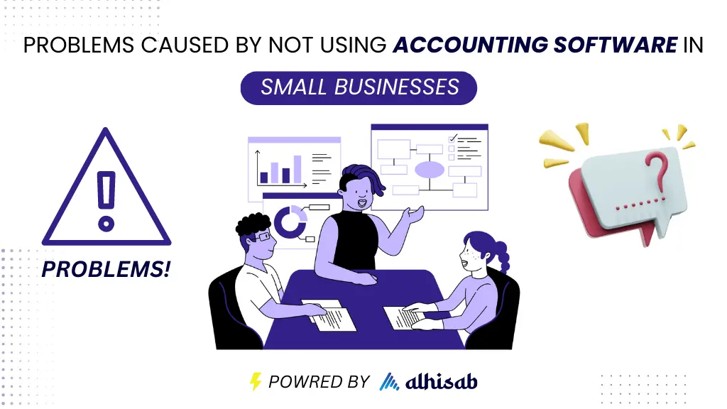 Problems caused by not using accounting softwares in Small Businesses by Alhisab